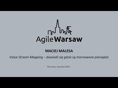 2018.12.03 (#171) - Maciej Malesa: Value Stream Mapping – dowiedz się gdzie są marnowane pieniądze