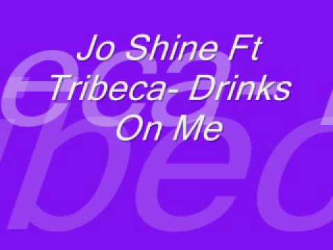 Jo Shine Ft Tribeca -Drinks On Me- NEW SONG 09 !