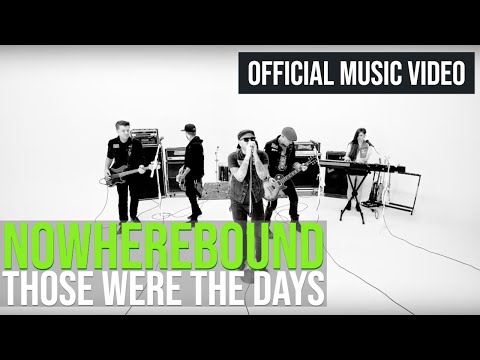 Nowherebound Those Were The Days Official Music Video
