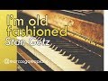 I'm old fashioned - Stan Getz