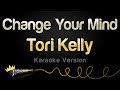 Tori Kelly - Change Your Mind (Karaoke Version)
