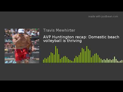 AVP Huntington recap: Domestic beach volleyball is thriving