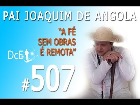 DcE 507 - [] Entidade Pai Joaquim de Angola - Médium  Fernando Parada