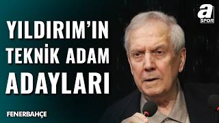 Aziz Yıldırım’ın Fenerbahçe İçin İstediği Dev İsimler
