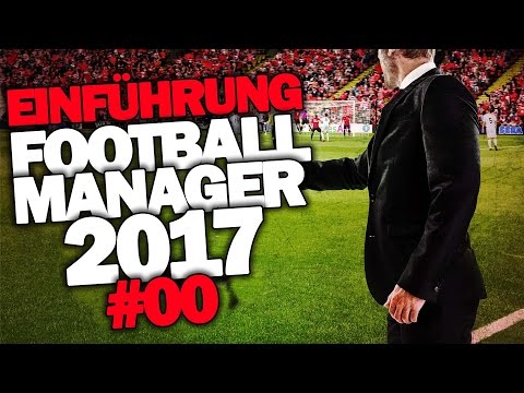 FOOTBALL MANAGER 2017 DEUTSCH #000 ◆ EINFÜHRUNG / ERKLÄRUNG ◆ Let's Play Football Manager 17 German