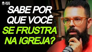 MAIOR MOTIVO DE FRUSTRAÇÕES NA IGREJA - DOUGLAS GONÇALVES | Podcast Jesuscopy