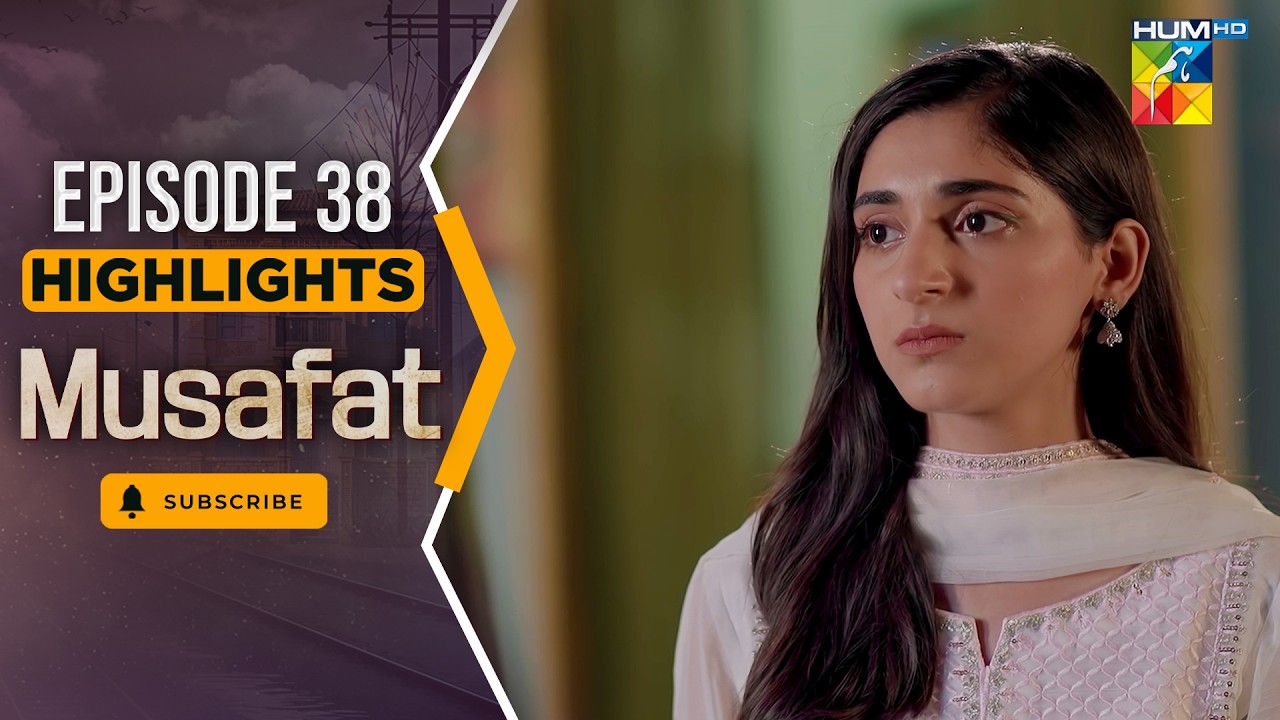 Musafat – Episode 38 Highlight - [ Mohsin Abbas Haider & Alishba Khan ] - HUM TV
