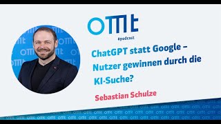 ChatGPT statt Google – Nutzer gewinnen durch die KI Suche? (Sebastian Schulz) | OMT-Podcast #293