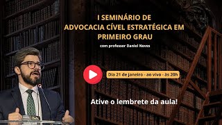 SEMINÁRIO DE ADVOCACIA CÍVEL ESTRATÉGICA EM ﻿﻿﻿﻿﻿﻿﻿﻿﻿﻿﻿PRIMEIRO GRAU