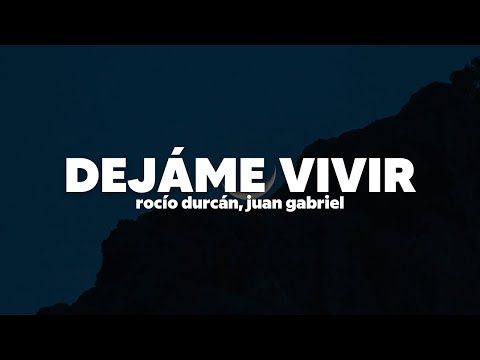 Rocío Dúrcal, Juan Gabriel - Déjame Vivir | Letra