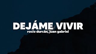 Rocío Dúrcal, Juan Gabriel - Déjame Vivir | Letra