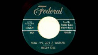 Freddy King - Now I've Got A Woman (1964) [Federal]