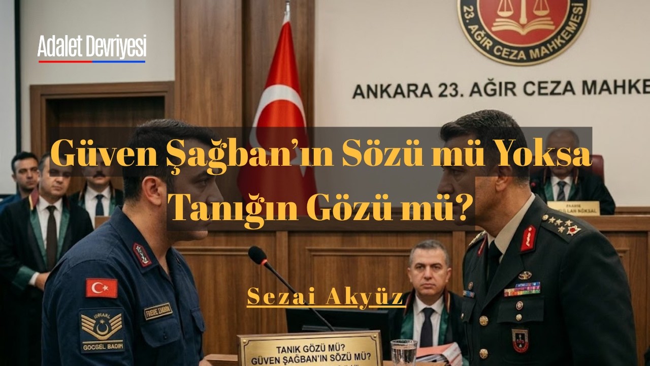 Güven Şağban’ın Sözü mü Yoksa Tanığın Gözü mü?