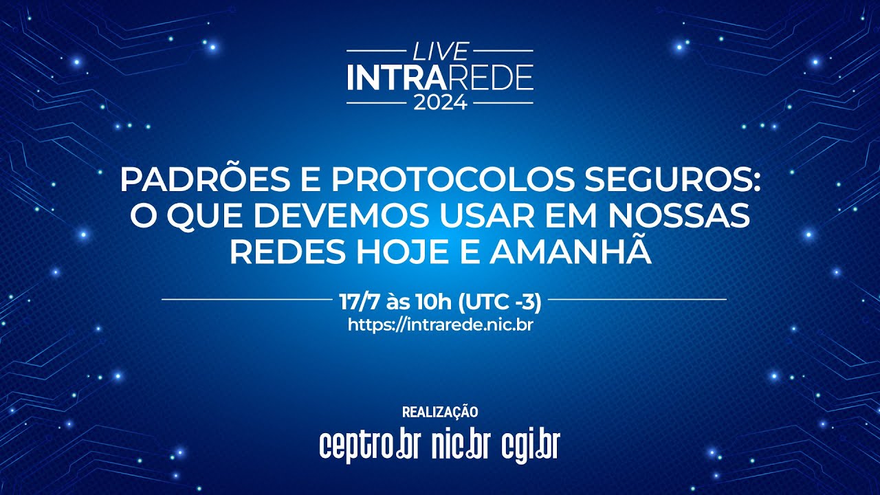 Intra Rede - Padrões e protocolos seguros: o que devemos usar em nossas redes hoje e amanhã