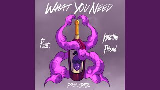 What You Need (feat. Kota the Friend)