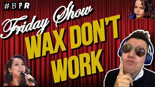 BPR Friday Show  -Wax Don't Work - SOTF Sohyang /Amira?
