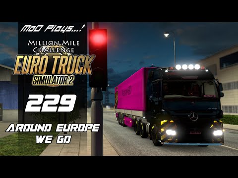 ETS2 Million Mile Challenge Episode 229 - Around Europe We Go [MoD Plays...!]
