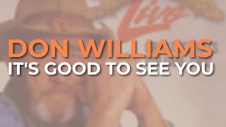 Don Williams - It&#39;s Good To See You (Live) (Official Audio)