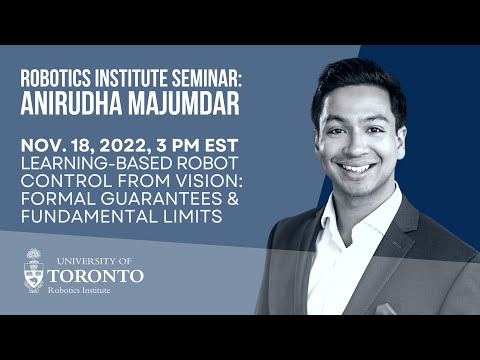 UofT Robotics Sem: Anirudha Majumdar (Princeton) “Learning-Based Robot Control from Vision"
