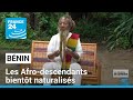 Bénin : les Afro-descendants bientôt naturalisés • FRANCE 24
