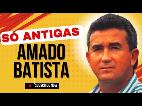 Amado Batista Só as Melhores - Repertório de Suceso - As Mais Antigas de Todos os Tempos