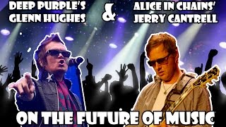 Deep Purple's Glenn Hughes & Alice in Chains' Jerry Cantrell:  The future of music