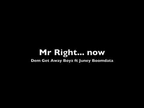 Mr Right Dem Get Away Boyz ft Juney Boomdata