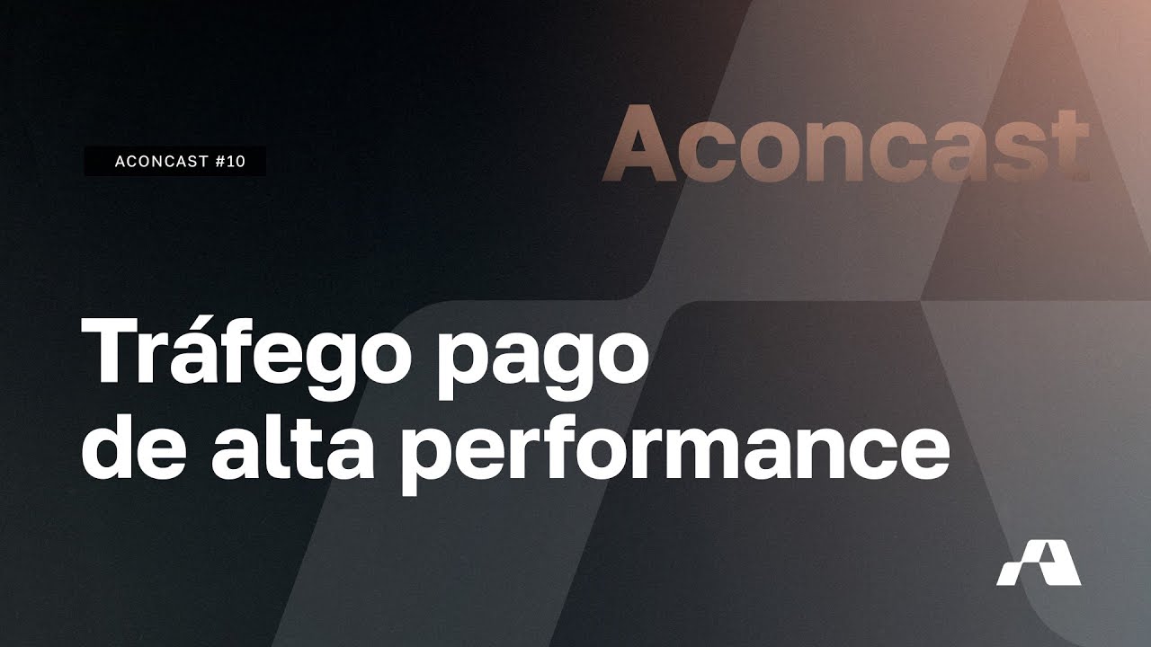 Aconcast #10 - Tráfego Pago: otimização e métricas
