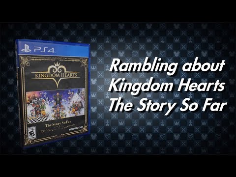 Rambling about Kingdom Hearts A Story so Far