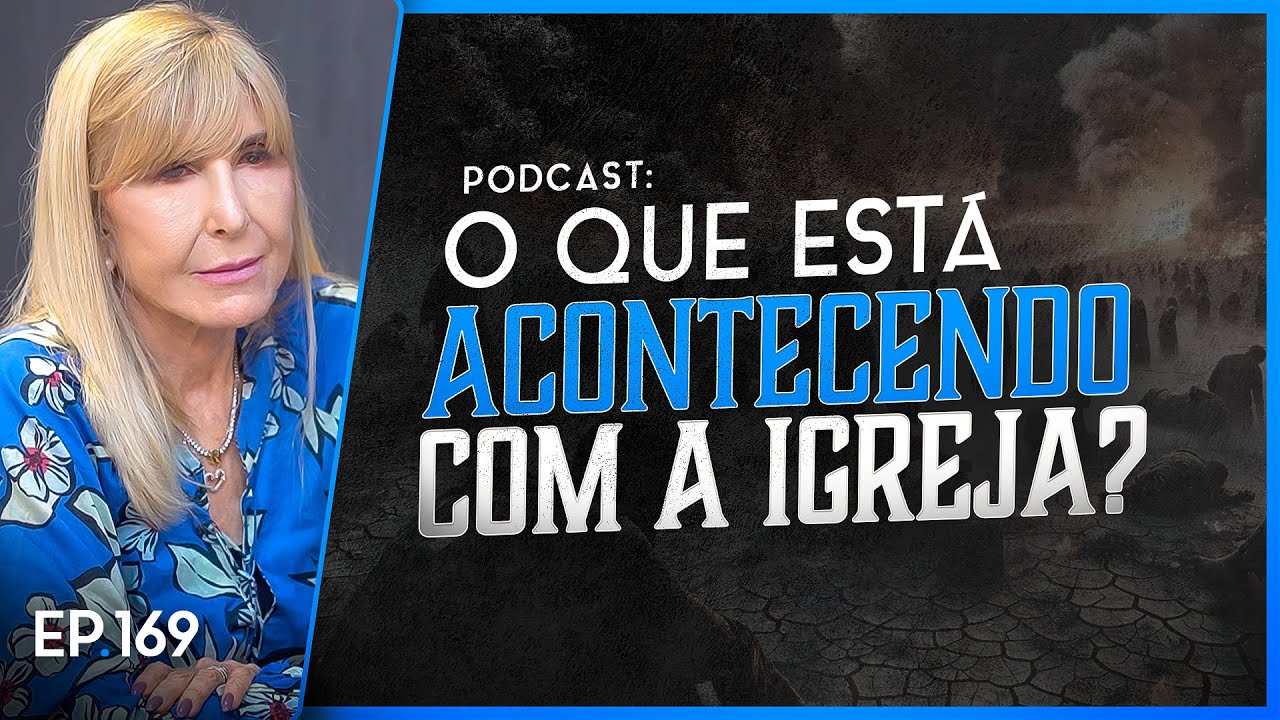 O QUE ESTÁ ACONTECENDO COM A IGREJA? - Nayra PodCast - 169