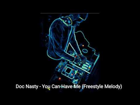 Doc Nasty - You Can Have Me (Freestyle Melody)