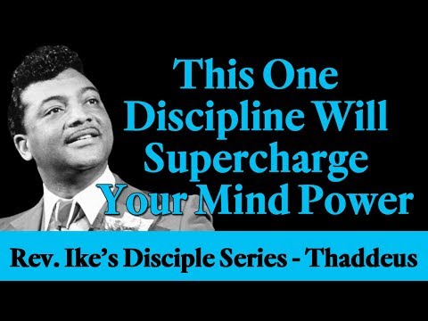 This One Discipline Will Supercharge Your Mind Power - Rev. Ike's The Disciple Series - Thaddeus