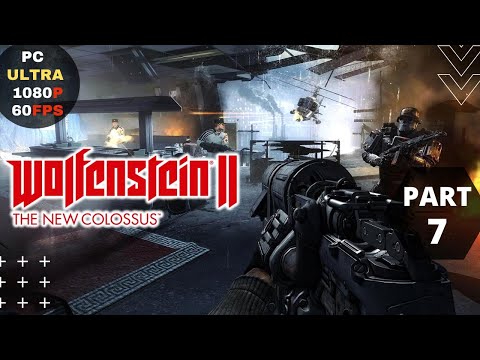 Wolfenstein II: The New Colossus Walkthrough Gameplay Part 7 [PC 1080p 60FPS] No Commentary