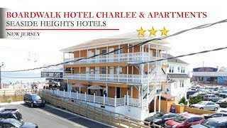 Boardwalk Hotel Charlee & Apartments - Seaside Heights Hotels, New Jersey