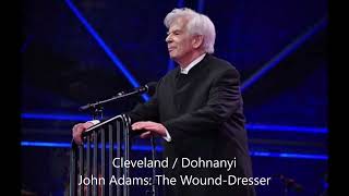 Cleveland / Dohnanyi LIVE: John Adams, The Wound-Dresser