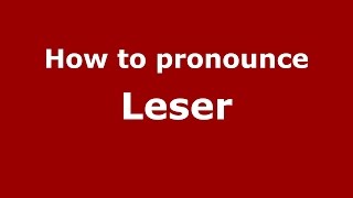 How to pronounce Leser