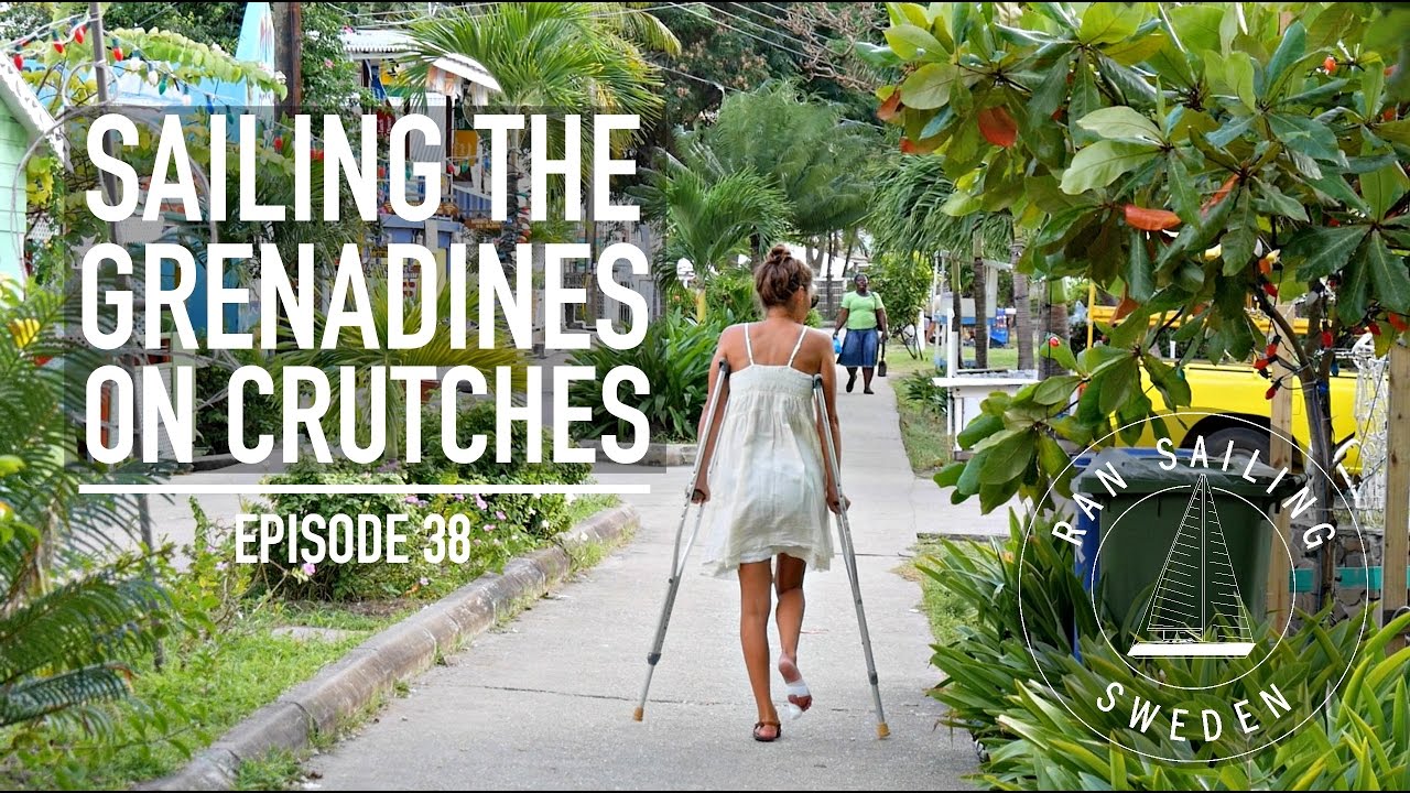 Sailing the Grenadines on Crutches - Ep. 38 RAN Sailing