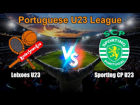 Leixoes U23 vs Sporting CP U23 Live Score Portuguese U23 League