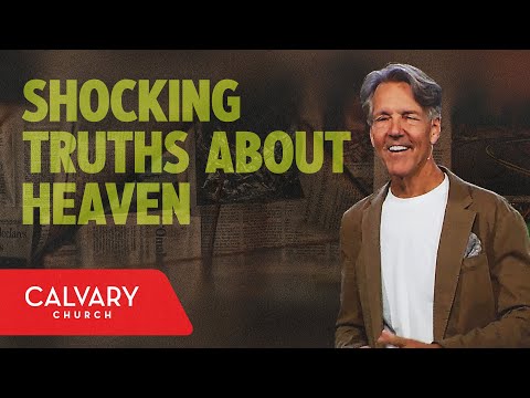 Shocking Truths About Heaven - Revelation 21:1-8 - Skip Heitzig