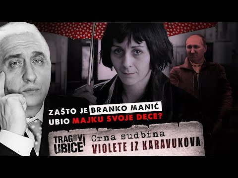 TRAGOVI UBICE 08 - CRNA SUDBINA VIOLETE IZ KARAVUKOVA‼ ZAŠTO JE BRANKO MANIĆ UBIO MAJKU SVOJE DECE⁉