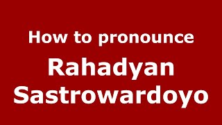 How to pronounce Rahadyan Sastrowardoyo