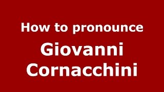 How to pronounce Giovanni Cornacchini