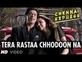 Meherbani / Tera Rasta Main Chhodoon Na Lyrics - Chennai Express