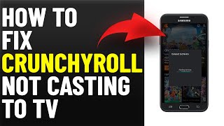 How To Fix Crunchyroll Won't Cast To TV (How To Troubleshoot Crunchyroll That Won't Cast To TV)