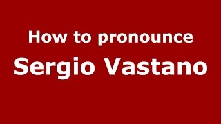 How to pronounce Sergio Vastano