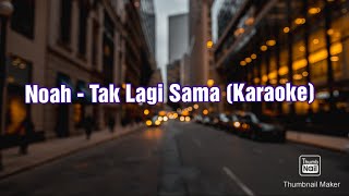 Download lagu Noah - Tak Lagi Sama (Karaoke) mp3