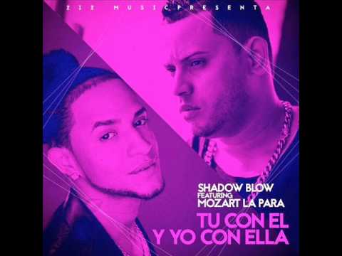 Shadow Blow Ft  Mozart La Para   Tu Con El & Yo Con El (2015)