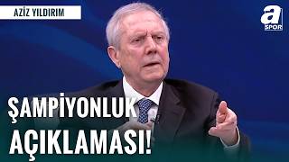 Aziz Yıldırım’dan camiayı sarsan şampiyonluk çıkışı!