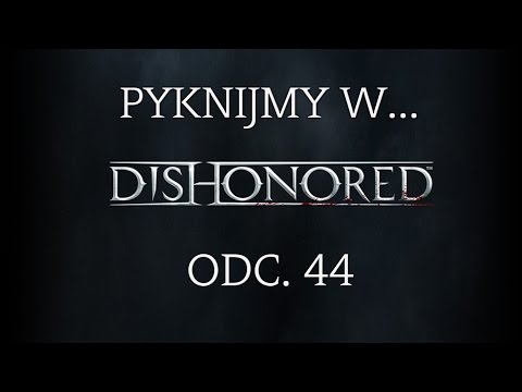 Pyknijmy w... Dishonored. Odc. 44 - Zdrada