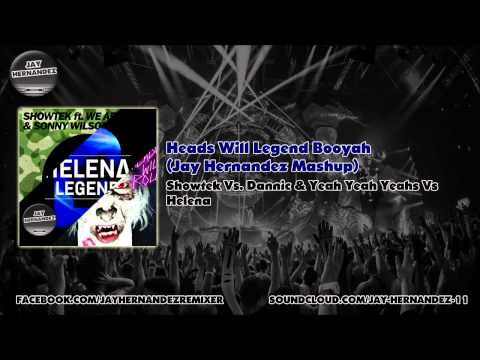 Heads Will Legend Booyah (Jay Hernandez Mashup) - Showtek Vs. Dannic & Yeah Yeah Yeahs Vs. Helena